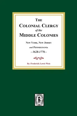 Il clero coloniale delle colonie medie, 1628-1776: New York, New Jersey e Pennsylvania 1628-1776 - The Colonial Clergy of the Middle Colonies, 1628-1776: New York, New Jersey, and Pennsylvania 1628-1776