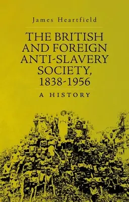 La Società antischiavista britannica e straniera, 1838-1956: Una storia - The British and Foreign Anti-Slavery Society, 1838-1956: A History