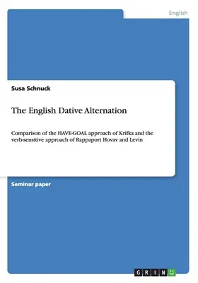 L'alternanza del dativo inglese: confronto tra l'approccio HAVE-GOAL di Krifka e l'approccio verbo-sensibile di Rappaport Hovav e Levin - The English Dative Alternation: Comparison of the HAVE-GOAL approach of Krifka and the verb-sensitive approach of Rappaport Hovav and Levin