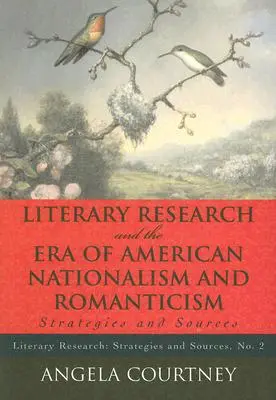 La ricerca letteraria nell'epoca del nazionalismo e del romanticismo americano: Strategie e fonti - Literary Research and the Era of American Nationalism and Romanticism: Strategies and Sources
