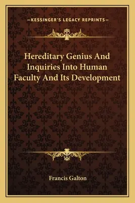 Genio ereditario e indagini sulle facoltà umane e il loro sviluppo - Hereditary Genius And Inquiries Into Human Faculty And Its Development