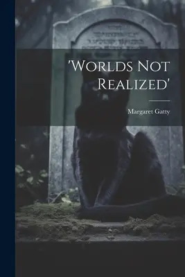 Mondi non realizzati - 'worlds Not Realized'