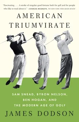 Triumvirato americano: Sam Snead, Byron Nelson, Ben Hogan e l'era moderna del golf - American Triumvirate: Sam Snead, Byron Nelson, Ben Hogan, and the Modern Age of Golf