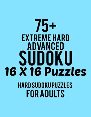 75+ Sudoku Avanzato Estremamente Duro 16*16 Puzzle: Livello Hard per adulti - Tutti i 16*16 Hard 80+ Sudoku - Libri di puzzle sudoku - Libri di puzzle sudoku hard - L - 75+ Extreme Hard Advanced Sudoku 16*16 Puzzles: Hard Level for Adults - All 16*16 Hard 80+ Sudoku - Sudoku Puzzle Books - Sudoku Puzzle Books Hard - L