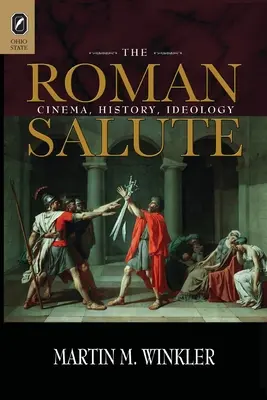 Il saluto romano: Cinema, storia, ideologia - The Roman Salute: Cinema, History, Ideology