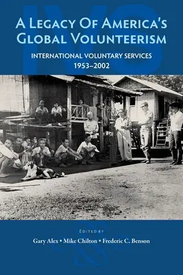 L'eredità del volontariato globale americano: Servizi di volontariato internazionale 1953-2002 - A Legacy of America's Global Volunteerism: International Voluntary Services 1953-2002