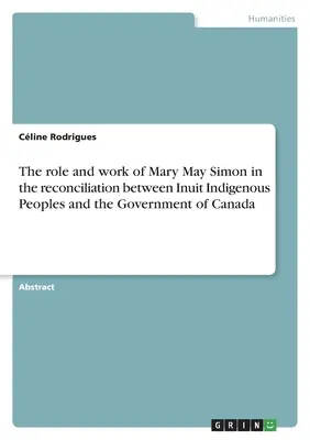 Il ruolo e l'opera di Mary May Simon nella riconciliazione tra le popolazioni indigene Inuit e il governo del Canada. - The role and work of Mary May Simon in the reconciliation between Inuit Indigenous Peoples and the Government of Canada