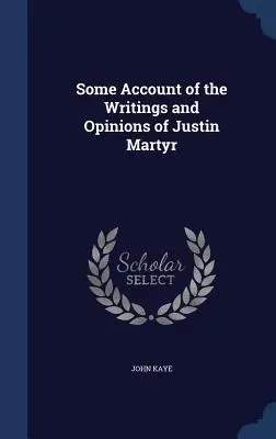 Un resoconto degli scritti e delle opinioni di Giustino Martire - Some Account of the Writings and Opinions of Justin Martyr
