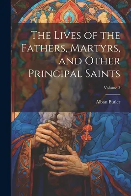 Vite dei padri, dei martiri e degli altri santi principali; Volume 3 - The Lives of the Fathers, Martyrs, and Other Principal Saints; Volume 3