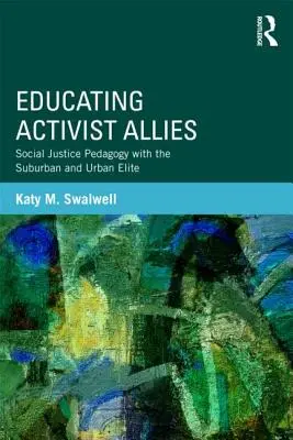 Educare gli alleati attivisti: Pedagogia della giustizia sociale con l'élite urbana e suburbana - Educating Activist Allies: Social Justice Pedagogy with the Suburban and Urban Elite