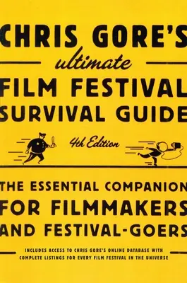 Ultimate Film Festival Survival Guide di Chris Gore, 4a edizione: Il compagno essenziale per i registi e i frequentatori di festival - Chris Gore's Ultimate Film Festival Survival Guide, 4th edition: The Essential Companion for Filmmakers and Festival-Goers