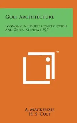 Architettura del golf: Economia nella costruzione dei campi e nel mantenimento del verde (1920) - Golf Architecture: Economy in Course Construction and Green Keeping (1920)