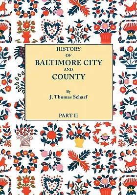 Storia della città e della contea di Baltimora [Maryland] dal periodo più antico ai giorni nostri [1881]: Compresi gli schizzi biografici dei loro rappresentanti. - History of Baltimore City and County [Maryland] from the Earliest Period to the Present Day [1881]: Including Biographical Sketches of Their Represent