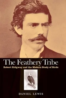 Tribù piumata: Robert Ridgway e lo studio moderno degli uccelli - Feathery Tribe: Robert Ridgway and the Modern Study of Birds