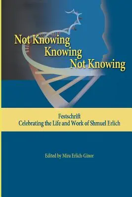 Non sapere - sapere - non sapere: Festschrift, per celebrare la vita e il lavoro di Shmuel Erlich - Not Knowing - Knowing - Not Knowing: Festschrift, celebrating the life and work of Shmuel Erlich