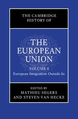 La storia dell'Unione europea di Cambridge: Volume 1, L'integrazione europea fuori dall'Europa - The Cambridge History of the European Union: Volume 1, European Integration Outside-In