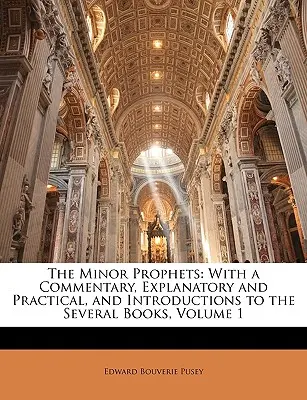 I profeti minori: Con un commento, esplicativo e pratico, e introduzioni ai vari libri, Volume 1 - The Minor Prophets: With a Commentary, Explanatory and Practical, and Introductions to the Several Books, Volume 1