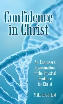 Fiducia in Cristo: L'esame di un ingegnere sulle prove fisiche di Cristo - Confidence in Christ: An Engineer's Examination of the Physical Evidence for Christ