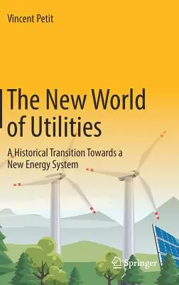 Il nuovo mondo delle utility: Una transizione storica verso un nuovo sistema energetico - The New World of Utilities: A Historical Transition Towards a New Energy System