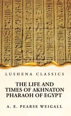 La vita e i tempi di Akhnaton, faraone d'Egitto - The Life and Times of Akhnaton Pharaoh of Egypt