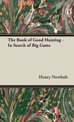 Il libro della buona caccia - Alla ricerca della selvaggina grossa - The Book of Good Hunting - In Search of Big Game