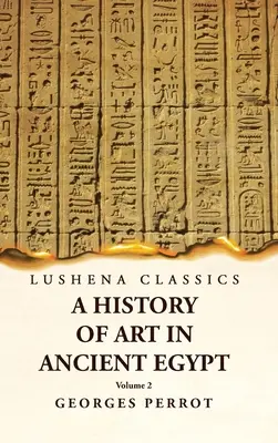 Storia dell'arte nell'antico Egitto Volume 2 - A History of Art in Ancient Egypt Volume 2