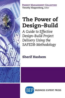Il potere del Design-Build: Guida alla realizzazione di progetti efficaci con l'utilizzo della metodologia SAFEDB - The Power of Design-Build: A Guide to Effective Design-Build Project Delivery Using the SAFEDB-Methodology