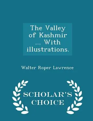 La valle del Kashmir ... Con illustrazioni. - Edizione scelta dagli studiosi - The Valley of Kashmir ... With illustrations. - Scholar's Choice Edition