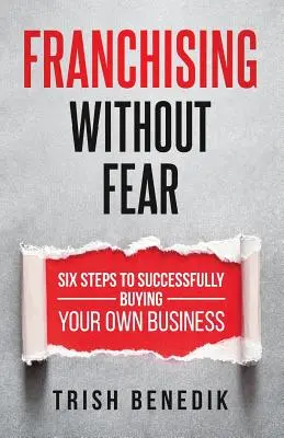 Franchising senza paura: Sei passi per acquistare con successo la propria azienda - Franchising Without Fear: Six Steps to Successfully Buying Your Own Business