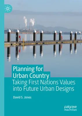 Pianificare il paese urbano: L'integrazione dei valori delle Prime Nazioni nei progetti urbani futuri - Planning for Urban Country: Taking First Nations Values Into Future Urban Designs