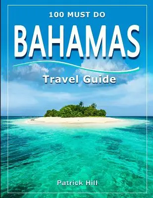 Guida di viaggio BAHAMAS: 100 cose da fare! - BAHAMAS Travel Guide: 100 Must Do!