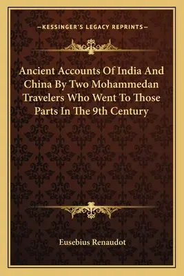 Antichi resoconti dell'India e della Cina di due viaggiatori maomettani che si recarono da quelle parti nel IX secolo - Ancient Accounts Of India And China By Two Mohammedan Travelers Who Went To Those Parts In The 9th Century