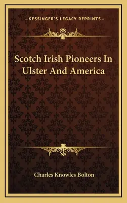 Pionieri irlandesi scozzesi nell'Ulster e in America - Scotch Irish Pioneers In Ulster And America