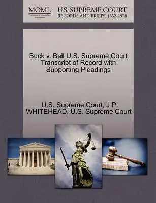 Buck V. Bell Trascrizione del verbale della Corte Suprema degli Stati Uniti con motivazioni a sostegno - Buck V. Bell U.S. Supreme Court Transcript of Record with Supporting Pleadings