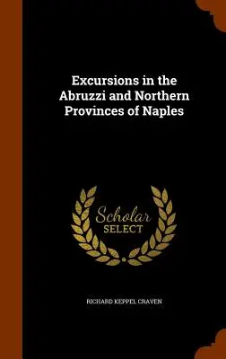 Escursioni in Abruzzo e nelle province settentrionali di Napoli - Excursions in the Abruzzi and Northern Provinces of Naples