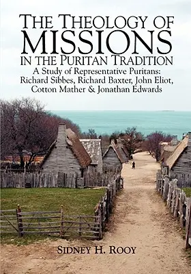 La teologia delle missioni nella tradizione puritana: Uno studio sui puritani rappresentativi: Sibbes, Baxter, Eliot, Mather e Edwards - The Theology of Missions in the Puritan Tradition: A Study of Representative Puritans: Sibbes, Baxter, Eliot, Mather & Edwards