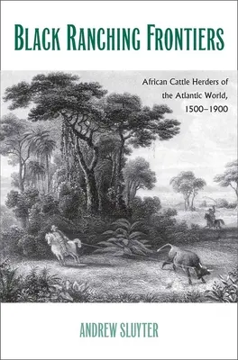 Frontiere nere dell'allevamento: I pastori africani del mondo atlantico, 1500-1900 - Black Ranching Frontiers: African Cattle Herders of the Atlantic World, 1500-1900