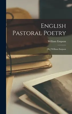 La poesia pastorale inglese: [di William Empson - English Pastoral Poetry: [by] William Empson
