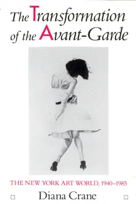 La trasformazione dell'avanguardia: il mondo dell'arte di New York, 1940-1985 - The Transformation of the Avant-Garde: The New York Art World, 1940-1985