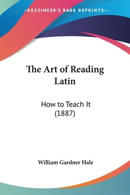 L'arte di leggere il latino: come insegnarlo (1887) - The Art of Reading Latin: How to Teach It (1887)