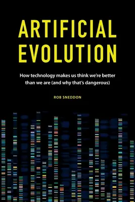Evoluzione artificiale: Come la tecnologia ci fa credere di essere migliori di quello che siamo (e perché è pericoloso) - Artificial Evolution: How technology makes us think we're better than we are (and why that's dangerous)