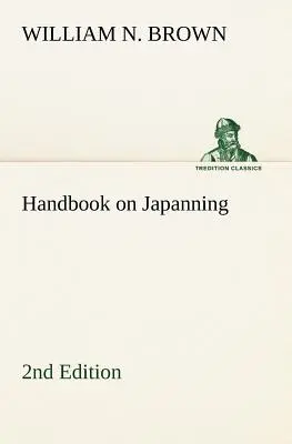 Manuale di japanning: 2a edizione per oggetti in ferro, in latta, in legno, ecc. Con sezioni sulla stagnatura e la galvanizzazione - Handbook on Japanning: 2nd Edition For Ironware, Tinware, Wood, Etc. With Sections on Tinplating and Galvanizing