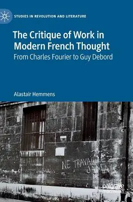 La critica del lavoro nel pensiero francese moderno: Da Charles Fourier a Guy Debord - The Critique of Work in Modern French Thought: From Charles Fourier to Guy Debord