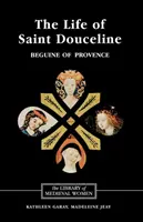 La vita di Santa Douceline, beghina di Provenza: Tradotta dall'occitano con introduzione, note e saggio interpretativo - The Life of Saint Douceline, a Beguine of Provence: Translated from the Occitan with Introduction, Notes and Interpretive Essay
