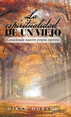 La Espiritualidad De Un Viejo: Conoscere il nostro spirito personale - La Espiritualidad De Un Viejo: Conociendo Nuestro Propio Espritu