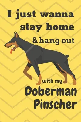 Voglio solo stare a casa e stare con il mio Doberman Pinscher: Per i fan dei cani Doberman Pinscher - I just wanna stay home & hang out with my Doberman Pinscher: For Doberman Pinscher Dog Fans