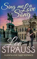 Sing Me a Love Song: una storia d'amore dolce e pulita - Sing Me a Love Song: a clean sweet romance