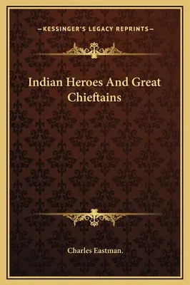 Eroi e grandi capi indiani - Indian Heroes And Great Chieftains