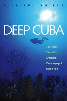 Cuba profonda: La storia interna di una spedizione oceanografica americana - Deep Cuba: The Inside Story of an American Oceanographic Expedition