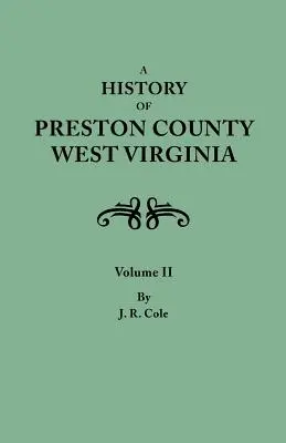 Storia della contea di Preston, West Virginia, in due volumi. Volume II - History of Preston County, West Virginia. in Two Volumes. Volume II